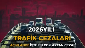 2026 Trafik Cezaları Açıklandı! Yeni Yılda Ceza Tutarları Rekor Oranda Artıyor
