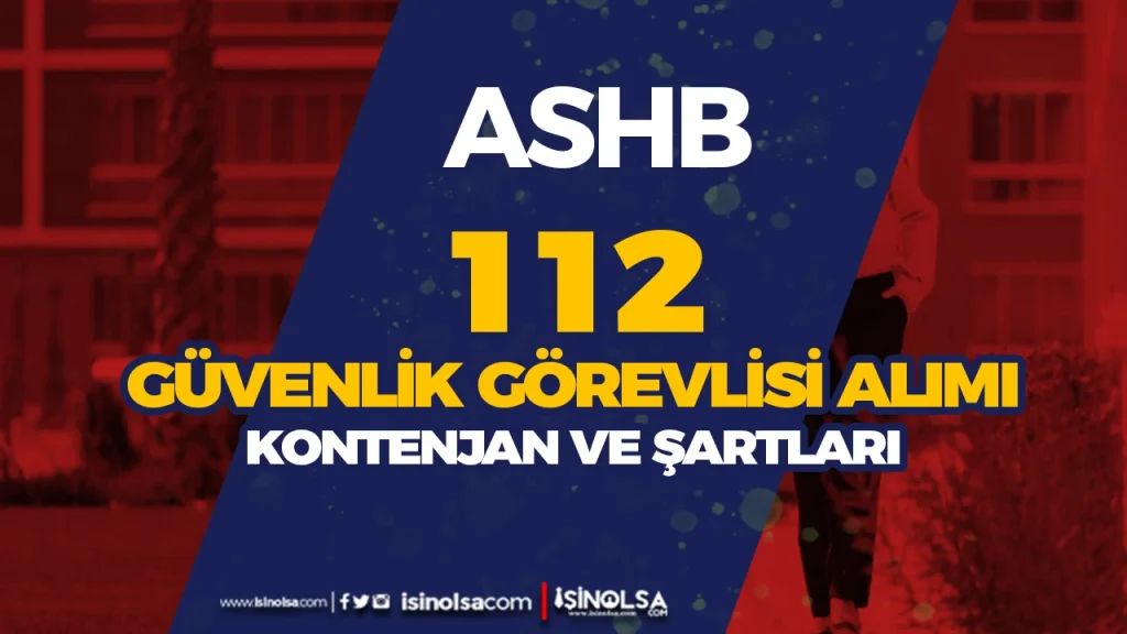 ASHB 112 Koruma ve Güvenlik Görevlisi Alımı Şartları, Taban KPSS Puanı? 1 ASHB 112 Koruma ve Güvenlik Görevlisi Alımı Şartları, Taban KPSS Puanı?