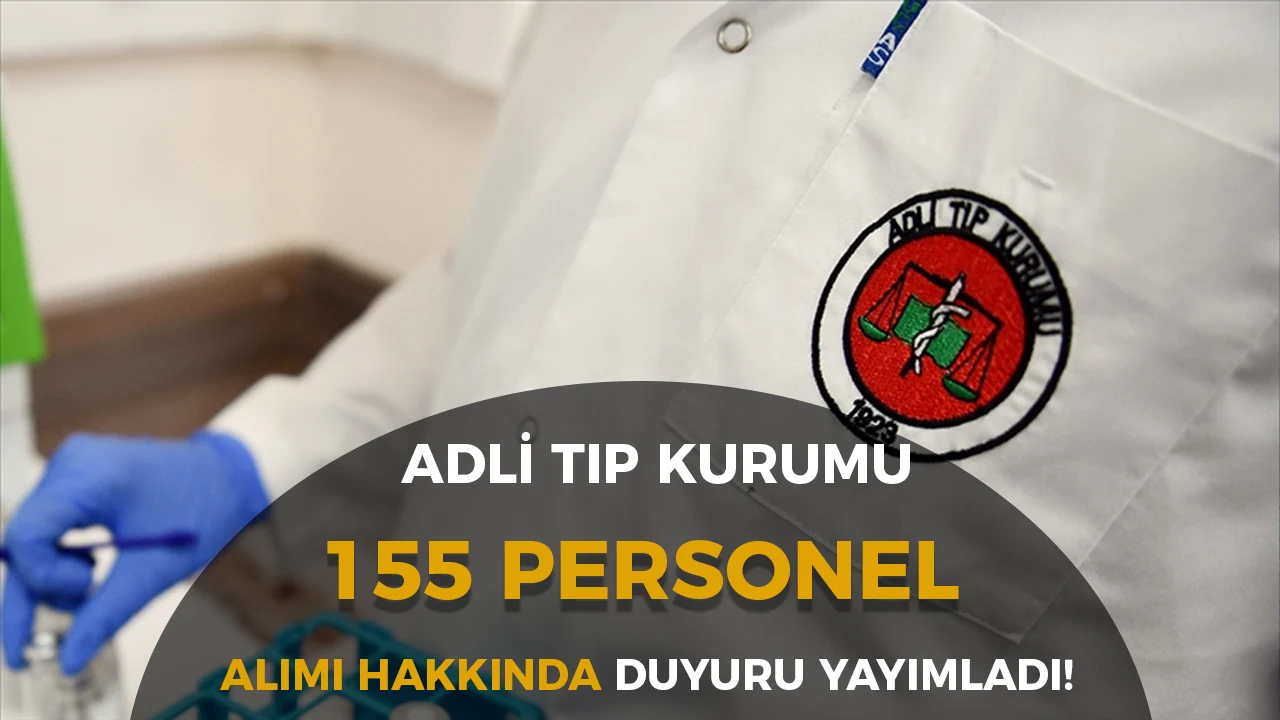 Adli Tıp Kurumu 155 Personel Alımı Hakkında Duyuru