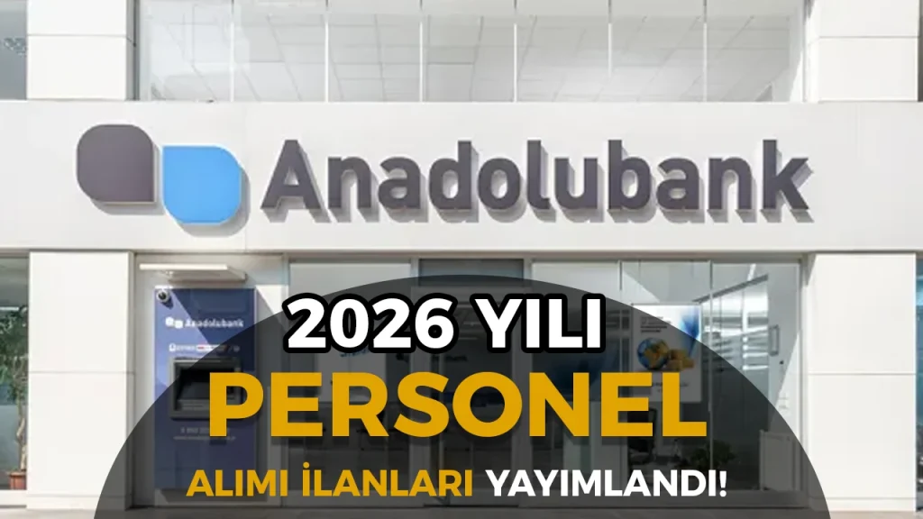 Anadolubank Personel Alımı Güncel İş İlanları 2026 Yayımlandı!