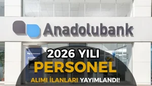 Anadolubank Personel Alımı Güncel İş İlanları 2026 Yayımlandı!