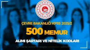 Çevre Bakanlığı KPSS 2025/2 İle 500 Memur Alımı Nitelik Kodları ve Şartları