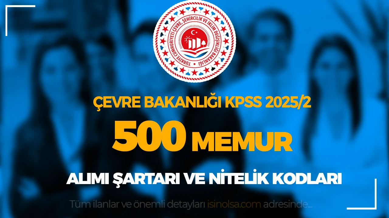 Çevre Bakanlığı KPSS 2025/2 İle 500 Memur Alımı Nitelik Kodları ve Şartları