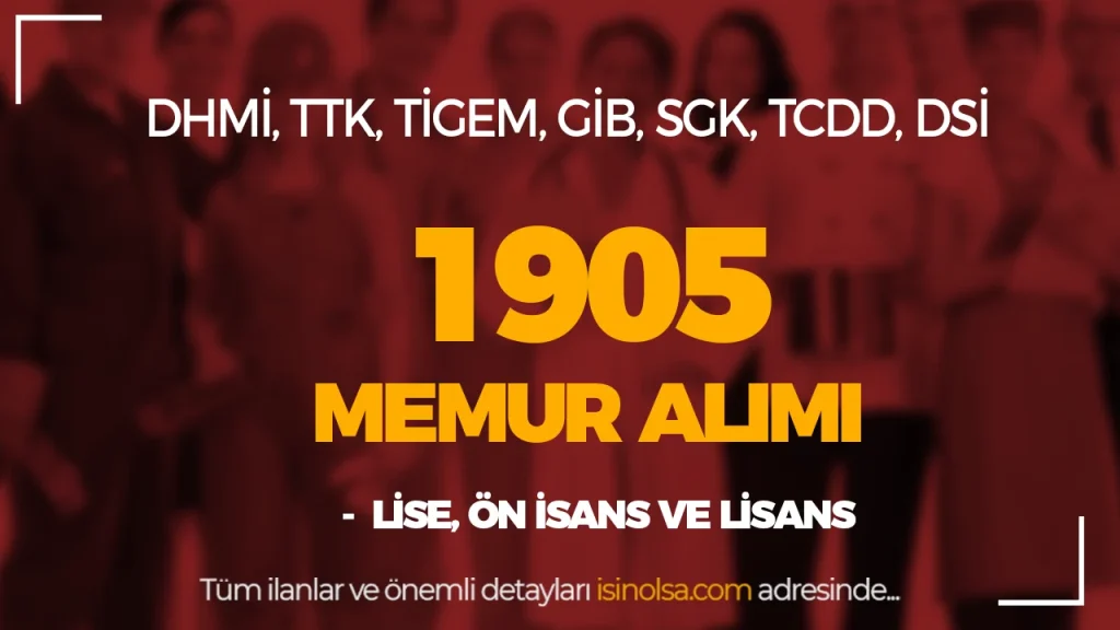 DHMI TTK TIGEM GIB SGK TCDD DSI En Az Lise 1905 Memur Alimi Sona Eriyor