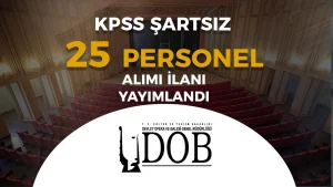 DOB 6 Şehir 25 Personel Alımı Yapacak! KPSS Şartı Yok