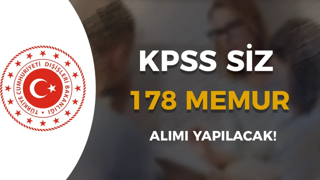 Dışişleri Bakanlığı KPSS’siz 178 Memur Alımı Yapacak 1 Dışişleri Bakanlığı KPSS’siz 178 Memur Alımı Yapacak