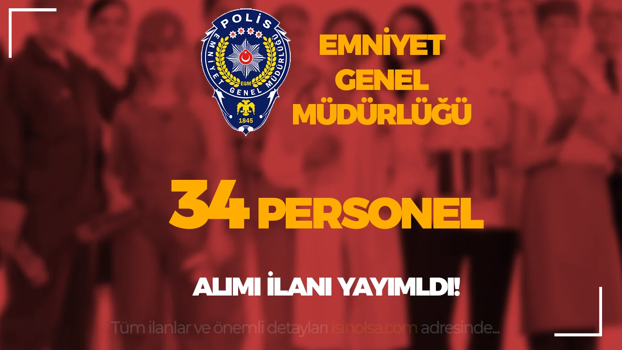 EGM 34 Kadrolu Personel Alımı Yapacak! Avukat, Psikolog ve Veteriner Hekim Alınacak