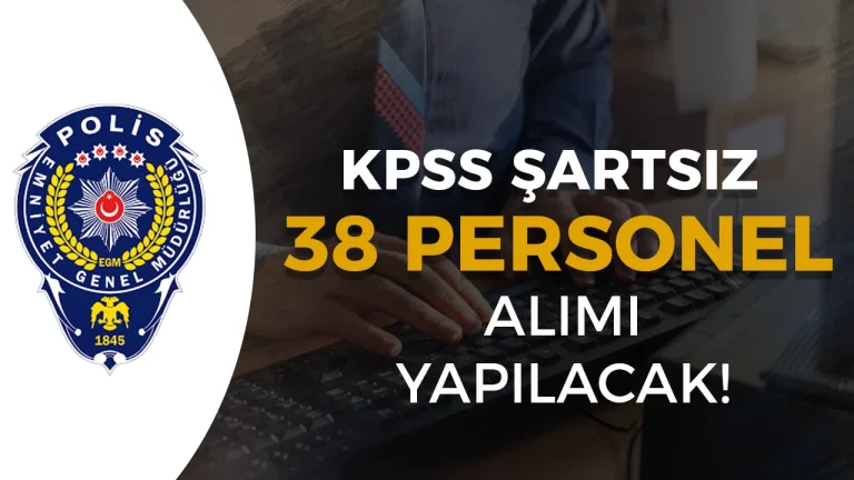 EGM KPSS’siz 38 Personel Alacak! 5 Şehir İçin İlan Yayımlandı