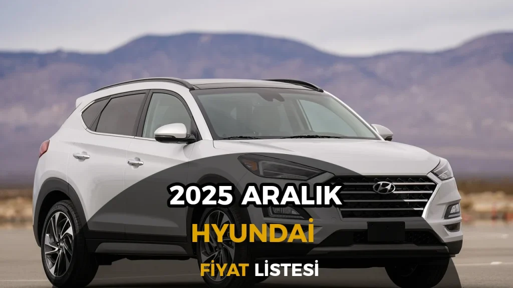 Hyundai Aralık 2025 Fiyat Listesi ve Kampanyaları 1 HYUNDAI FIYAT LISTESI