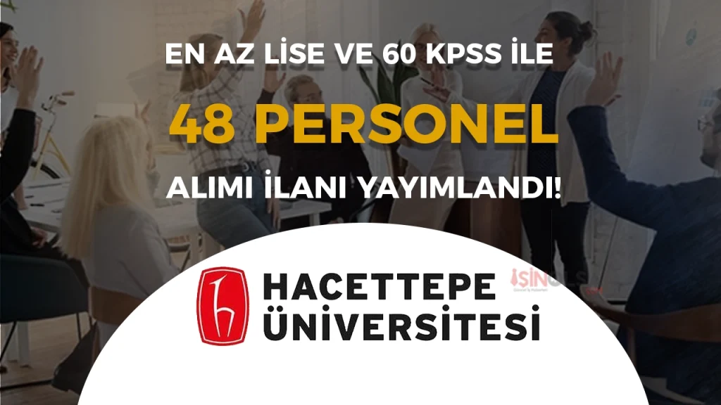 Hacettepe Üniversitesi 48 Sözleşmeli Personel Alacak! En Az Lise ve 60 KPSS