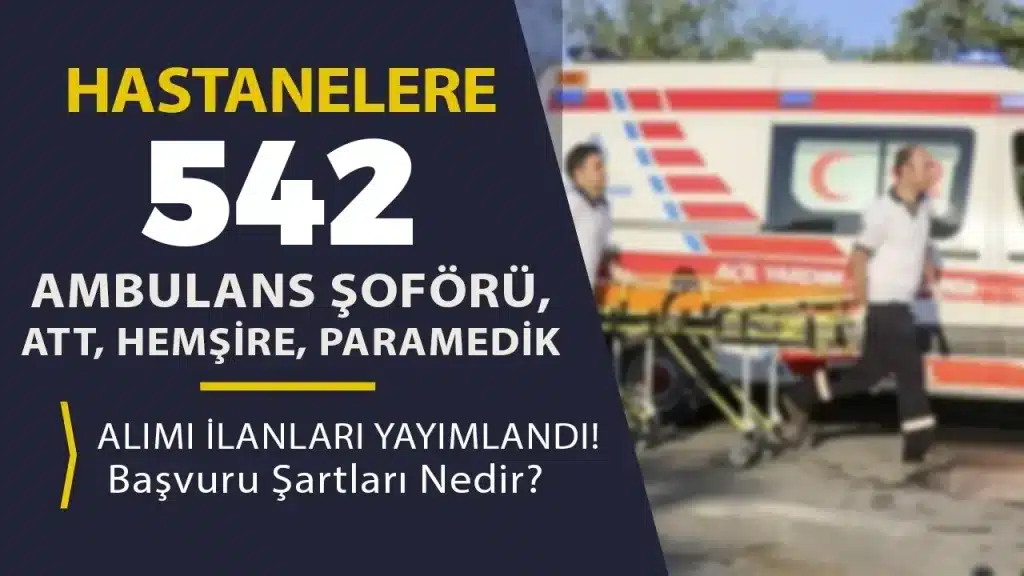Hastanelere 542 Ambulans Şoförü, ATT, Hemşire, Paramedik Alımı İlanları