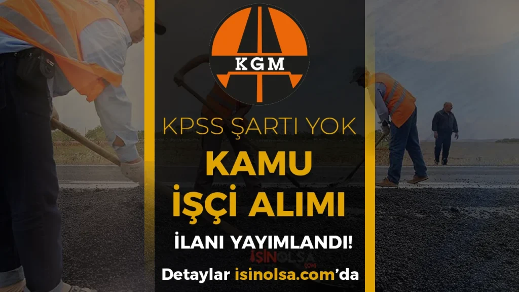 KGM 11. Bölge Müdürlüğü Kamu İşçi Alımı İlanı Yayımladı 1 KGM 11. Bölge Müdürlüğü Kamu İşçi Alımı İlanı Yayımladı