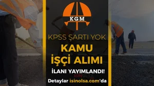 KGM 11. Bölge Müdürlüğü Kamu İşçi Alımı İlanı Yayımladı