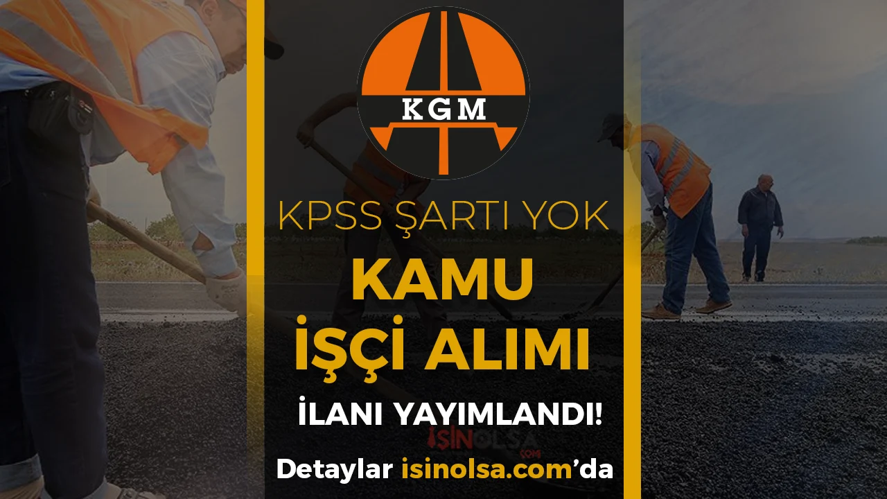 KGM 11. Bölge Müdürlüğü Kamu İşçi Alımı İlanı Yayımladı