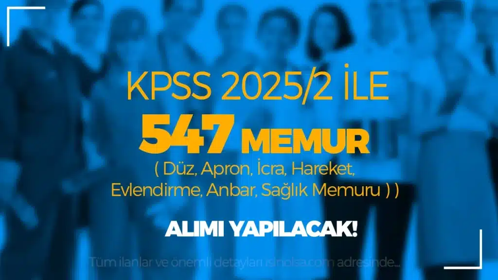 KPSS 2025/2 İle 547 Memur Alınacak! ( Düz, Apron, İcra, Hareket, Evlendirme, Anbar, Sağlık Memuru )