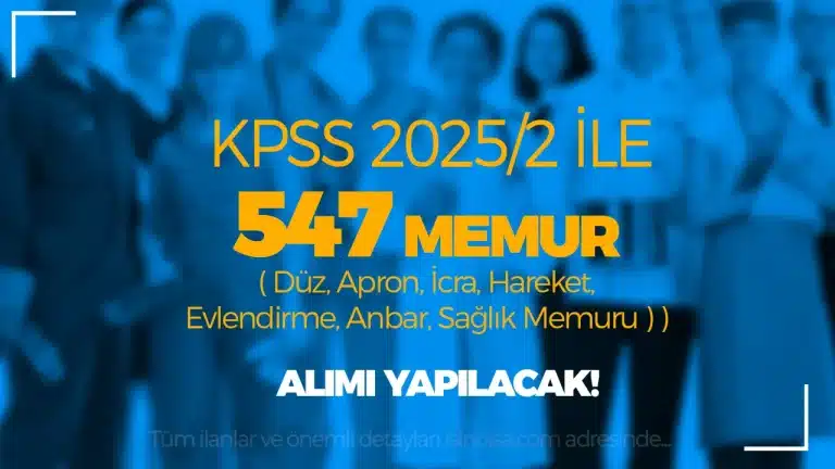 KPSS 2025/2 İle 547 Memur Alınacak! ( Düz, Apron, İcra, Hareket, Evlendirme, Anbar, Sağlık Memuru )