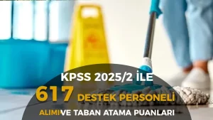 KPSS 2025/2 İle 617 Destek Personeli Alımı! Taban KPSS Puanı?
