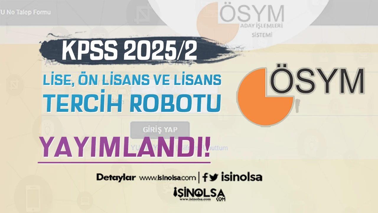 KPSS 2025/2 İle Lise, Ön Lisans ve Lisans Tercih Robotu: Tüm Kontenjanlar Açıklandı