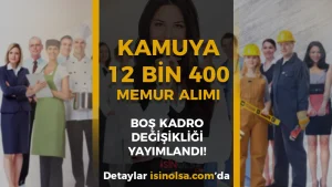 Kamuya 12 Bin 400 Memur Alımı Dolu Boş Kadro Değişikliği Yayımlandı