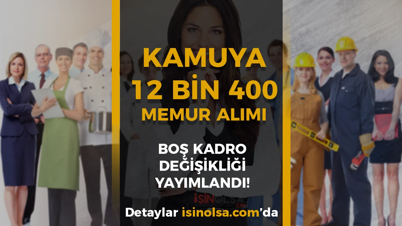 Kamuya 12 Bin 400 Memur Alımı Dolu Boş Kadro Değişikliği Yayımlandı