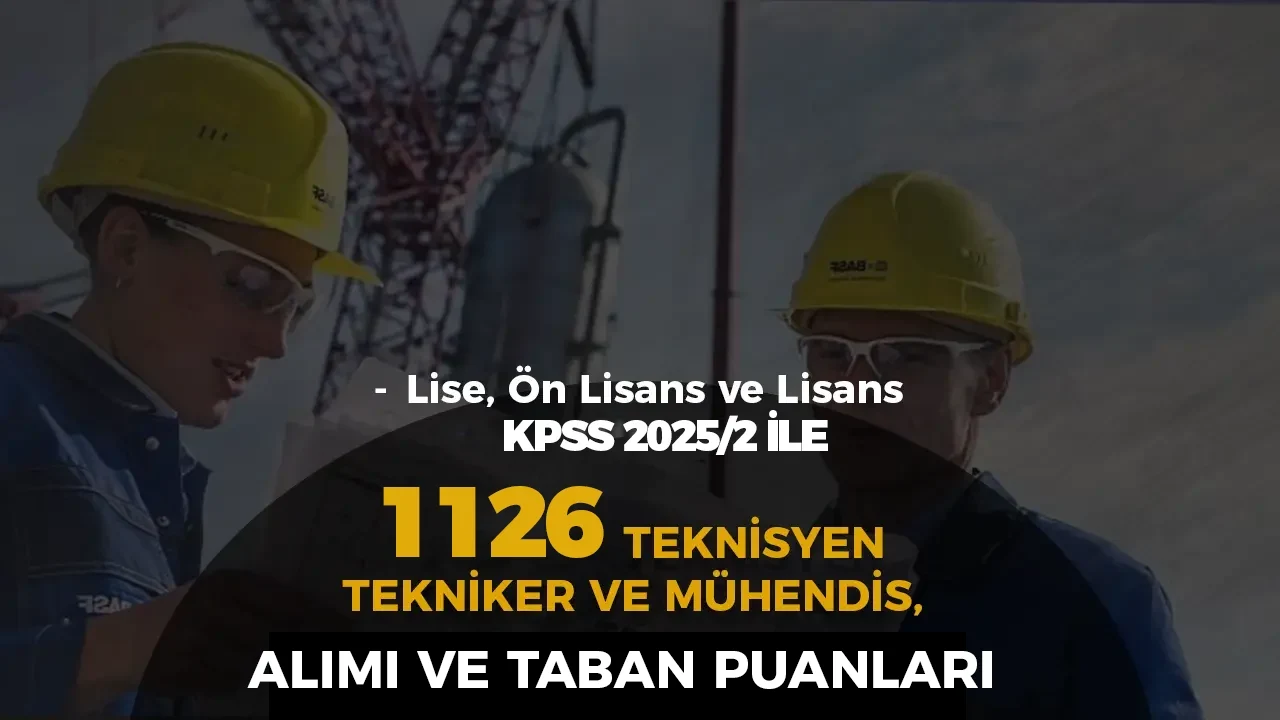 Kamuya Mülakatsız 1126 Teknisyen, Tekniker ve Mühendis Alımı ve Taban Puanlar ( KPSS 2025/2 )