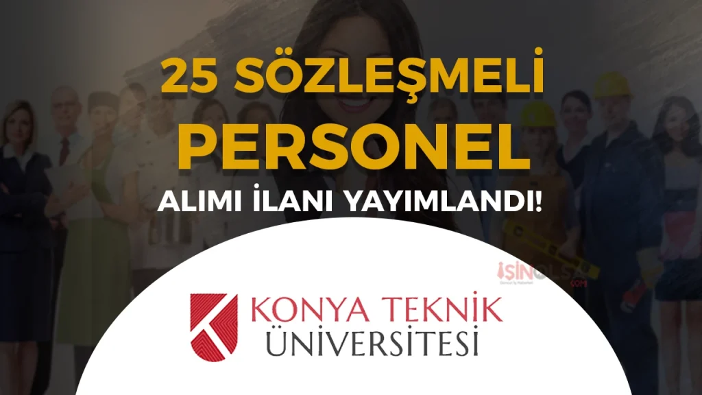 Konya Teknik Üniversitesi 25 Sözleşmeli Personel Alımı Yapacak! 3 Konya Teknik Üniversitesi 25 Sözleşmeli Personel Alımı Yapacak!