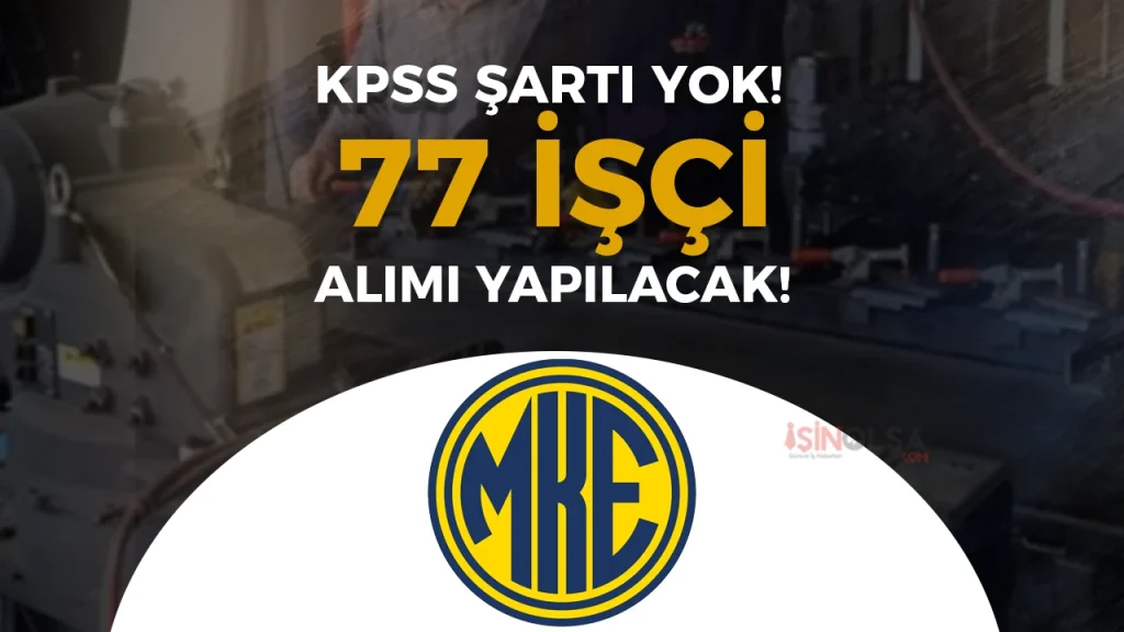 MKE KPSS siz 77 İşçi Alıyor: İŞKUR Üzerinden Yeni İlanlar Yayımlandı 1 MKE KPSS siz 77 İşçi Alıyor: İŞKUR Üzerinden Yeni İlanlar Yayımlandı