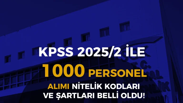 SGK KPSS 2025/2 İle 1000 Personel Alımı Şartları ve Nitelik Kodları