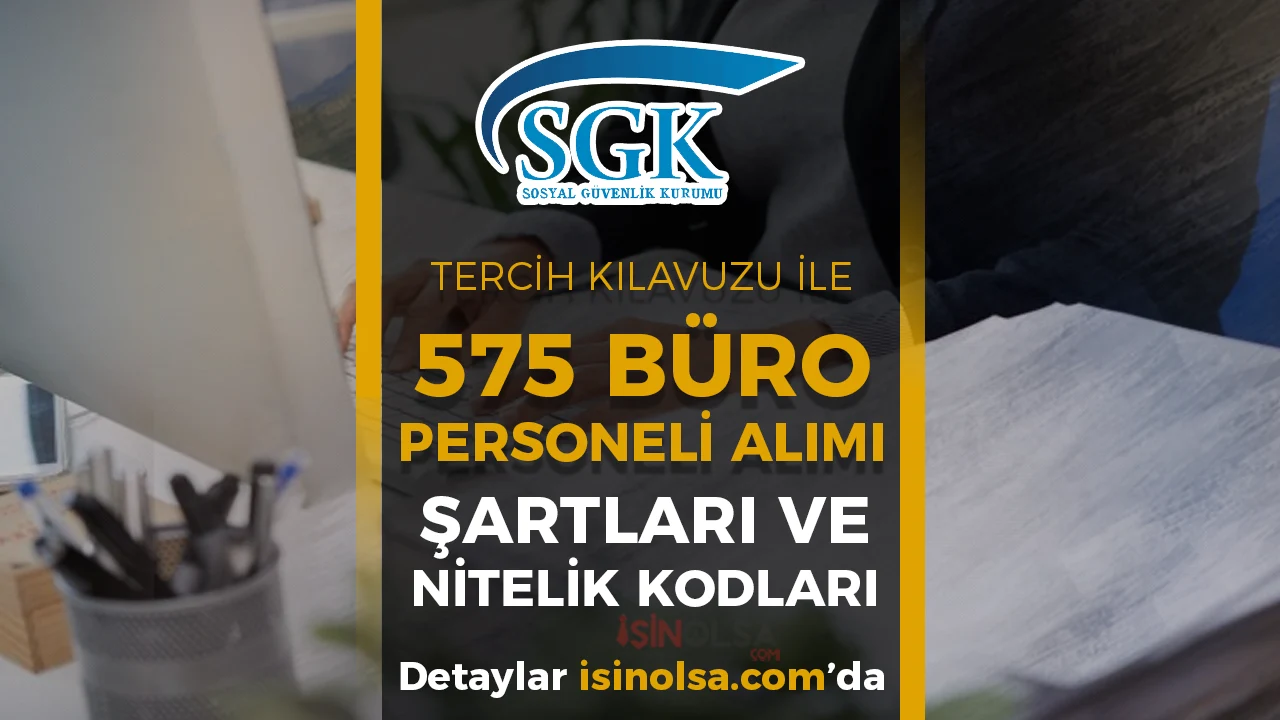 SGK KPSS Tercih Kılavuzu ile 575 Büro Personeli Alımı Nitelik Kodları ve Şartları