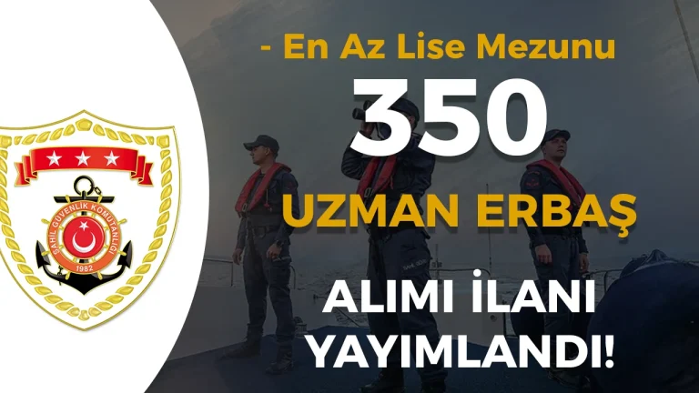 Sahil Güvenlik Komutanlığı 350 Uzman Erbaş Alacak!