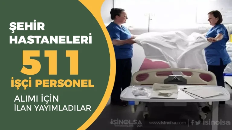 Şehir Hastaneleri ve Kuruluşları 511 İşçi Personel Alımı Yapacak! İlan Listesi Yayımlandı