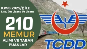 TCDD KPSS 2025/2 İle 210 Memur Alımı Nitelik Kodları ve Taban Puanlar