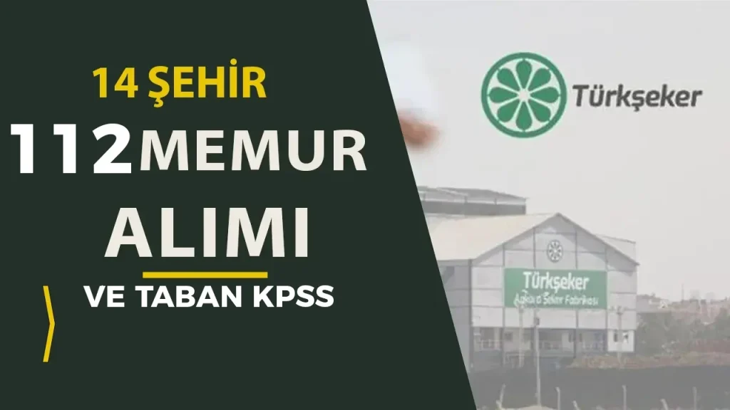TÜRKŞEKER KPSS 2025/2 İle 112 Memur Alımı Nitelik Kodları ve Taban KPSS?