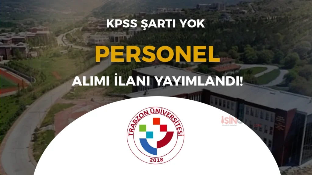 Trabzon Üniversitesi KPSS Şartsız Sözleşmeli Personel Alacak!