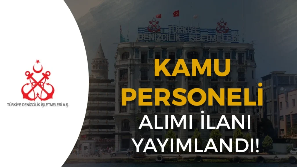 Türkiye Denizcilik İşletmeleri Kamu Personel Alımı Başladı! Başvuru Şartları ve Tarihleri Açıklandı 1 Türkiye Denizcilik İşletmeleri Kamu Personel Alımı Başladı! Başvuru Şartları ve Tarihleri Açıklandı