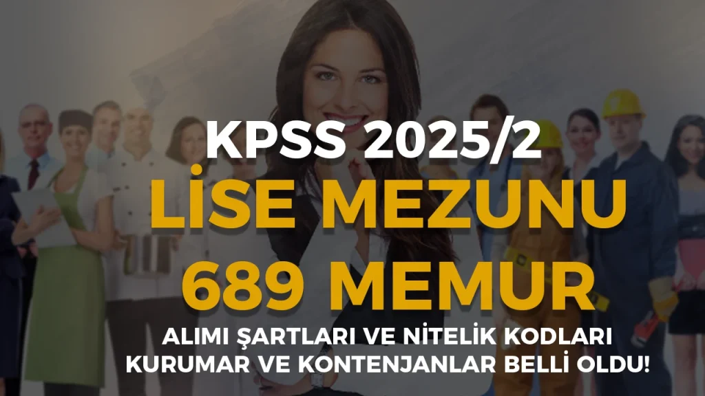 KPSS 2025/2 İle Lise Mezunu 689 Memur Alımı Kontenjanları 1 lise mezunu 689 memur alimi