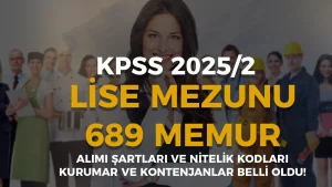 KPSS 2025/2 İle Lise Mezunu 689 Memur Alımı Kontenjanları