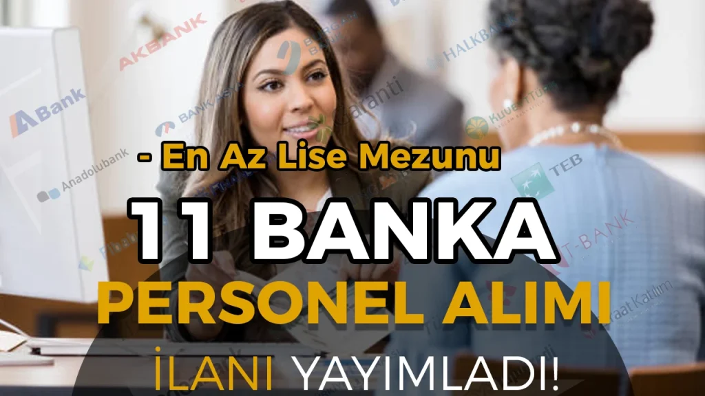 11 Banka Personel Alımı Yapıyor! Güncel Banka İlanları ve Başvuru Şartları (2026) Yayımlandı