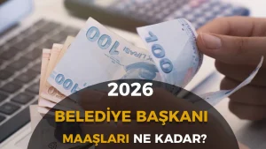 2026 Belediye Başkanı Maaşları Ne Kadar? İl, İlçe ve Büyükşehir