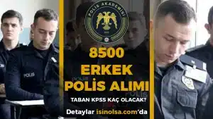 8500 Erkek Polis Alımı Taban KPSS Puanları Ne Olacak?