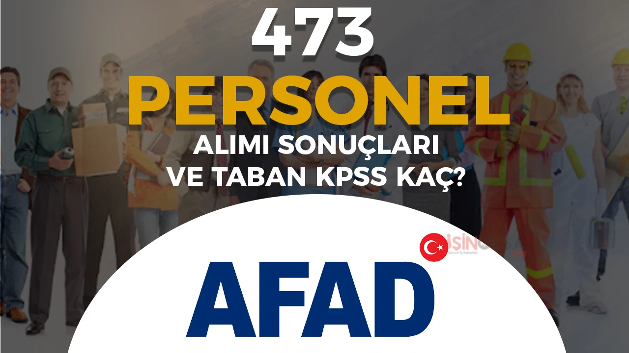 AFAD 473 Personel Alımı Sonuçları ? Taban KPSS? Sınav Tarihi Açıklandı!