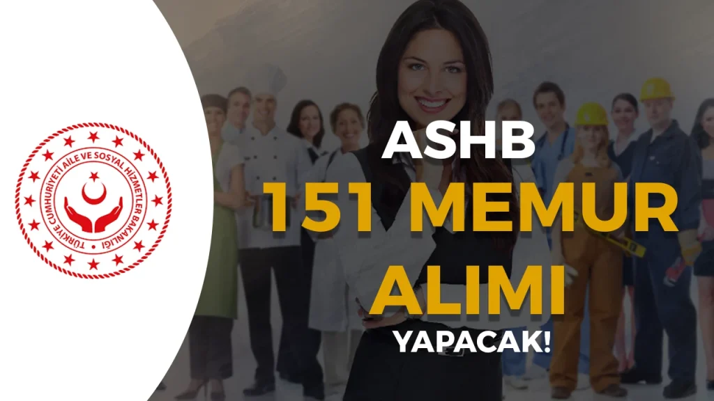 ASHB 151 Memur Alımı Yapacak! ( EKPSS ile En Az İlkokul )