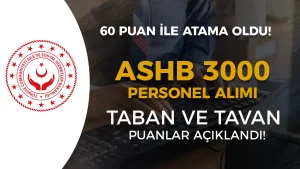 ASHB 3000 Personel Alımı Taban Puanlar Açıklandı! 60 KPSS İle Atama Oldu!