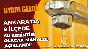 Ankara’da 9 İlçede Su Kesintisi! Hangi İlçeler Etkilenecek?