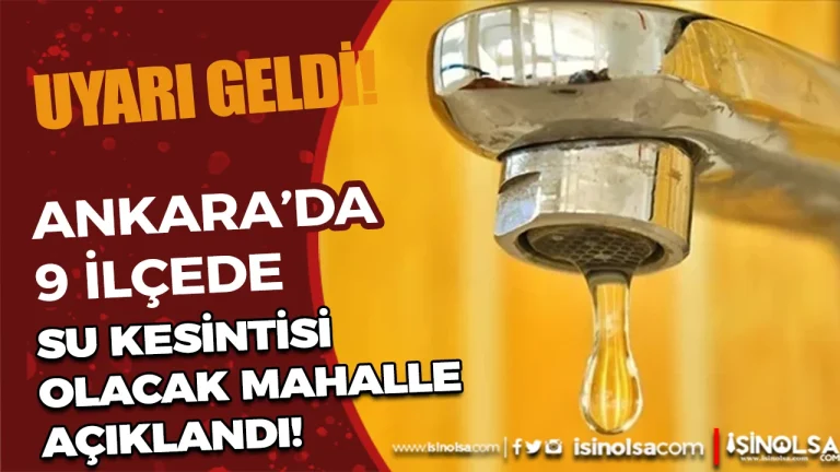 Ankara’da 9 İlçede Su Kesintisi! Hangi İlçeler Etkilenecek?