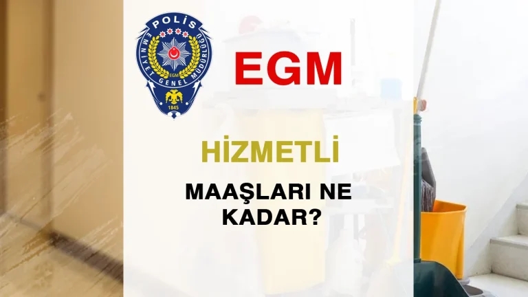 EGM Hizmetli Maaşları 2026: Güncel Zamlı Maaşlar ve Detaylı Hesaplama