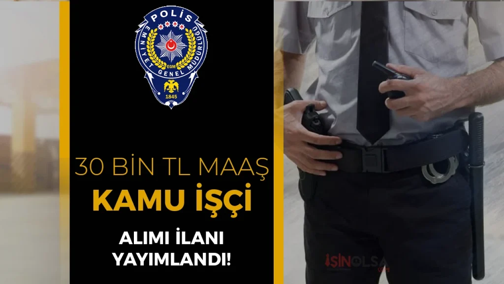 EGM Polisevi 8 Sürekli İşçi Alımı Yapacak! Maaş 30 Bin TL