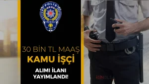 EGM Polisevi 8 Sürekli İşçi Alımı Yapacak! Maaş 30 Bin TL