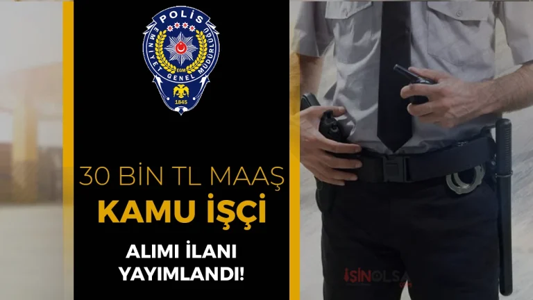EGM Polisevi 8 Sürekli İşçi Alımı Yapacak! Maaş 30 Bin TL
