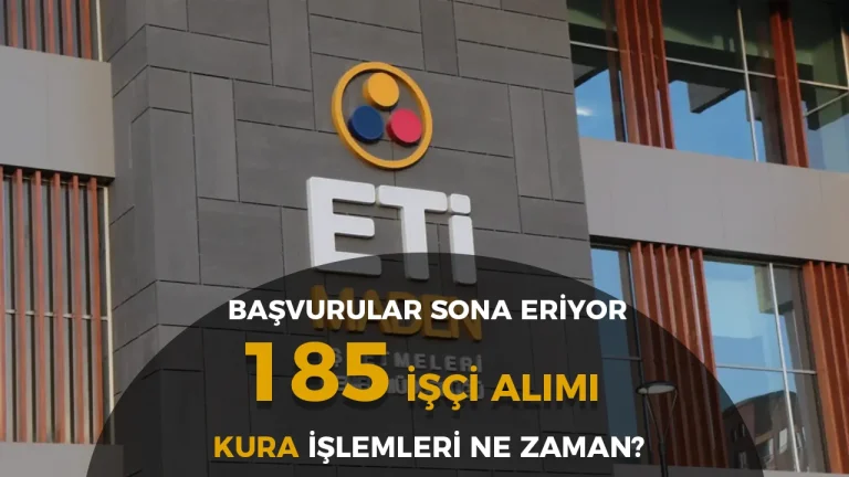 Eti Maden 185 İşçi Alımı Kurası ve Sonuçları? Başvurularda Son Gün!